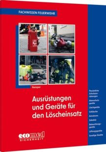 Fachwissen Feuerwehr: Ausrüstungen und Geräte für den Löscheinsatz